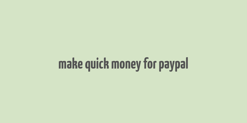 make quick money for paypal