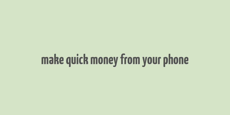 make quick money from your phone