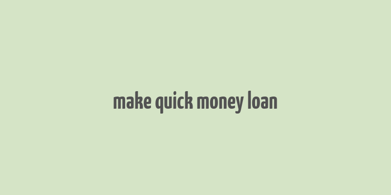 make quick money loan