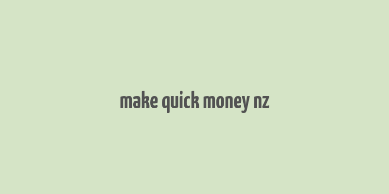 make quick money nz