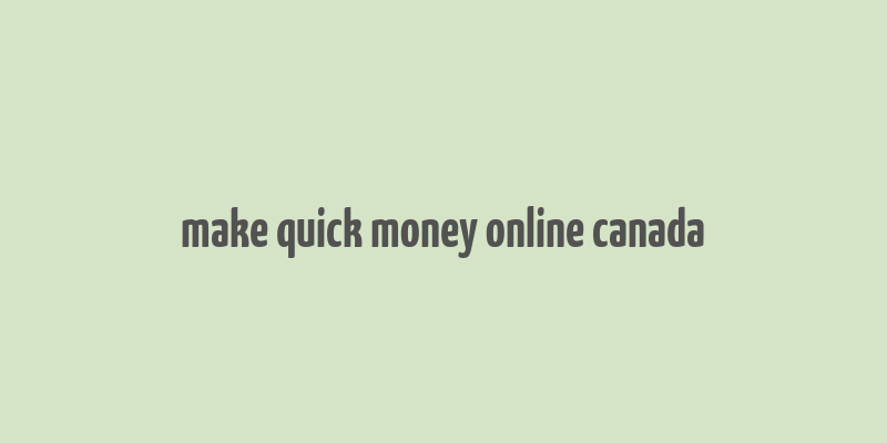 make quick money online canada