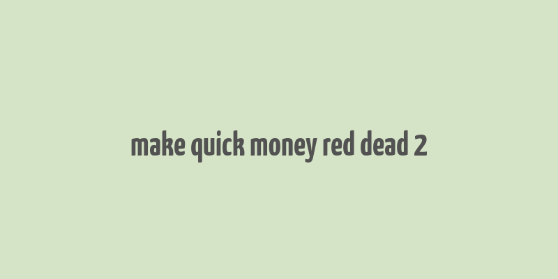 make quick money red dead 2