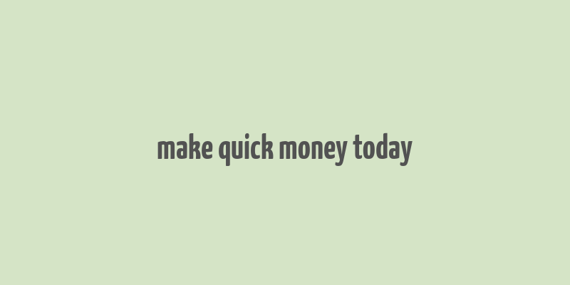 make quick money today