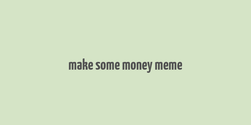 make some money meme