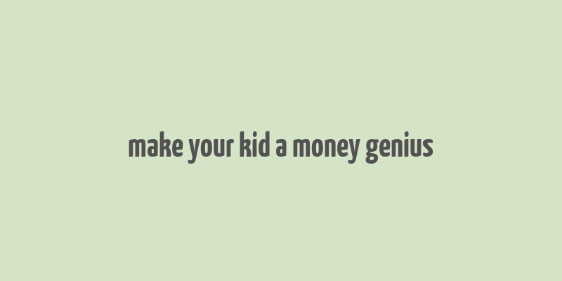 make your kid a money genius