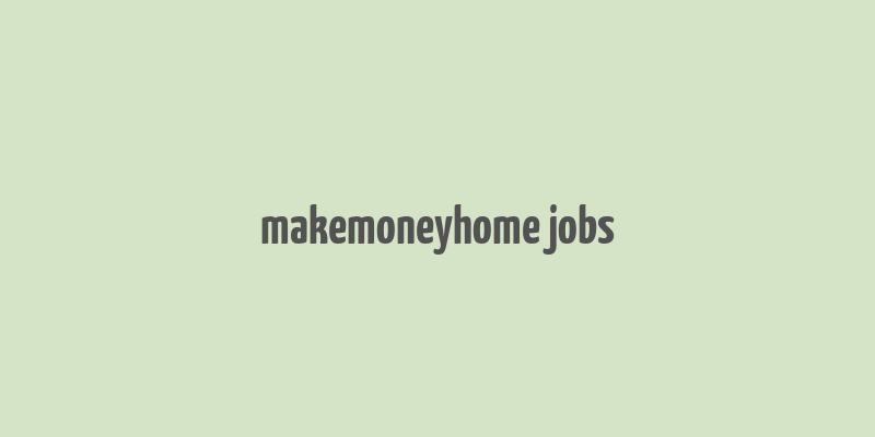 makemoneyhome jobs