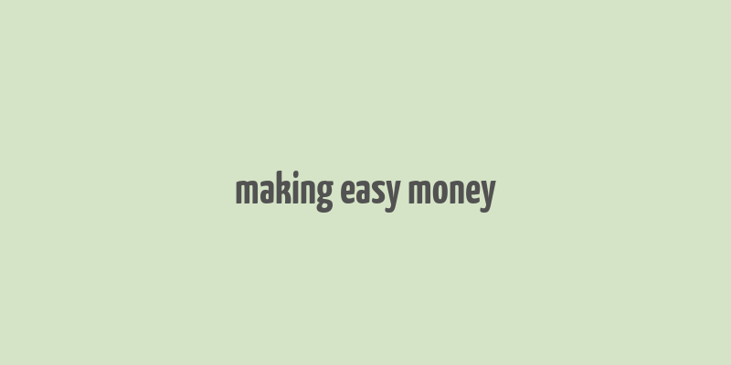 making easy money