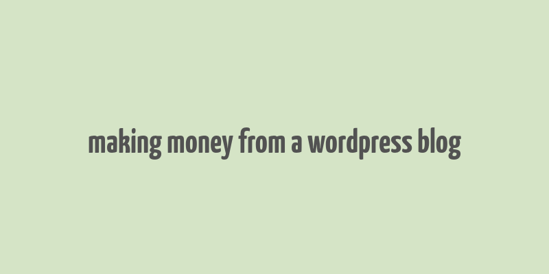 making money from a wordpress blog