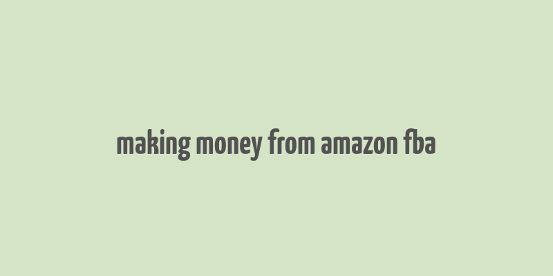 making money from amazon fba