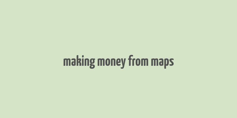 making money from maps