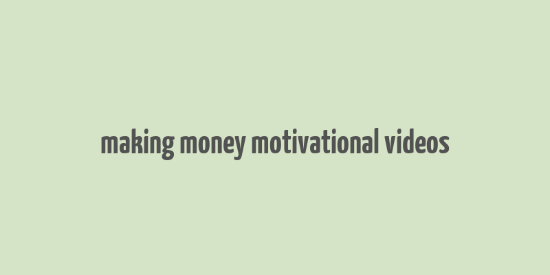 making money motivational videos