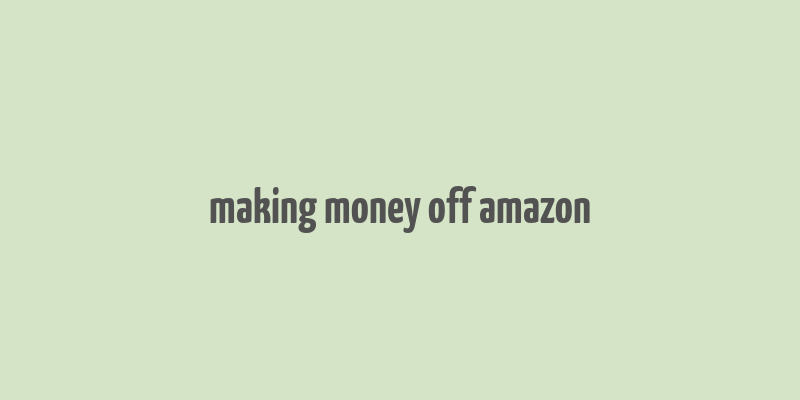 making money off amazon