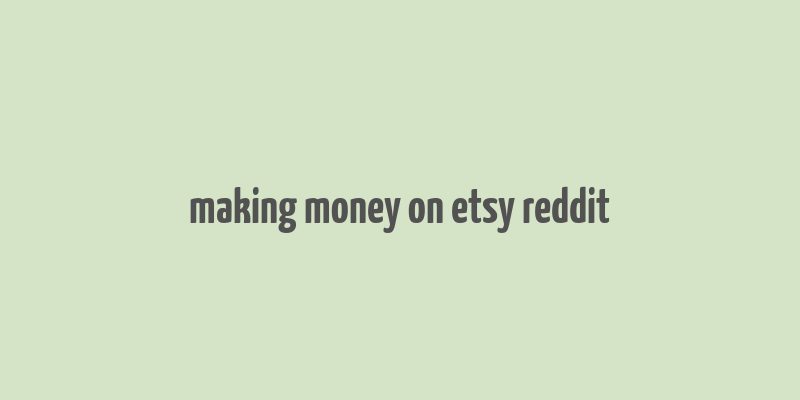 making money on etsy reddit