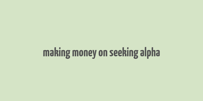 making money on seeking alpha