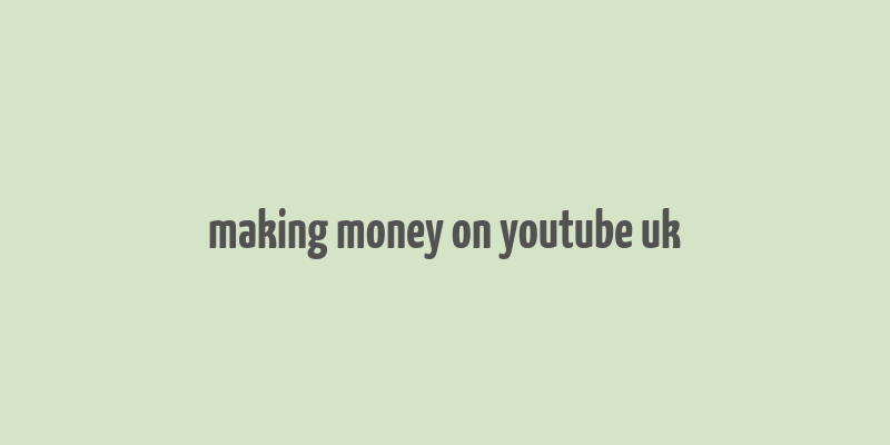 making money on youtube uk