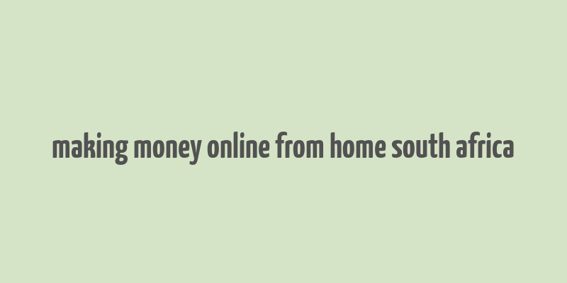 making money online from home south africa