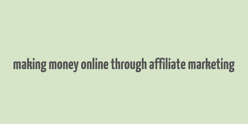 making money online through affiliate marketing