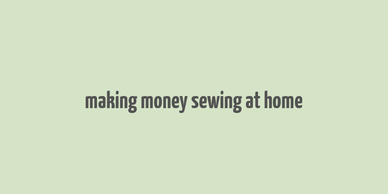 making money sewing at home