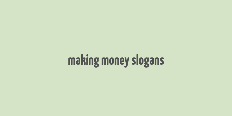 making money slogans