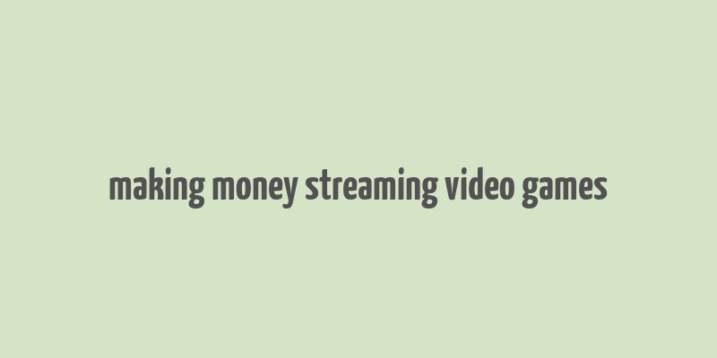 making money streaming video games