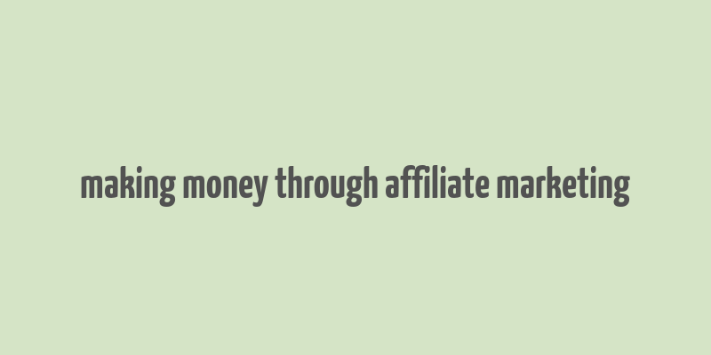 making money through affiliate marketing