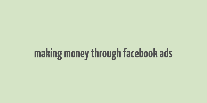 making money through facebook ads