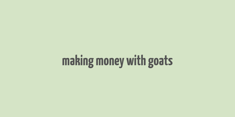 making money with goats