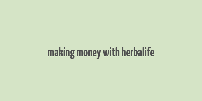 making money with herbalife