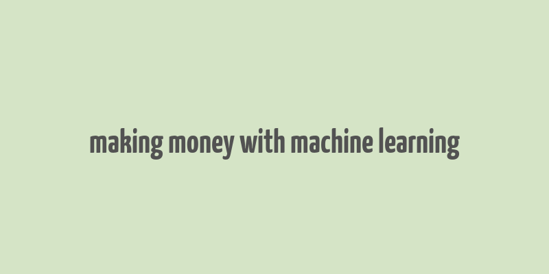 making money with machine learning