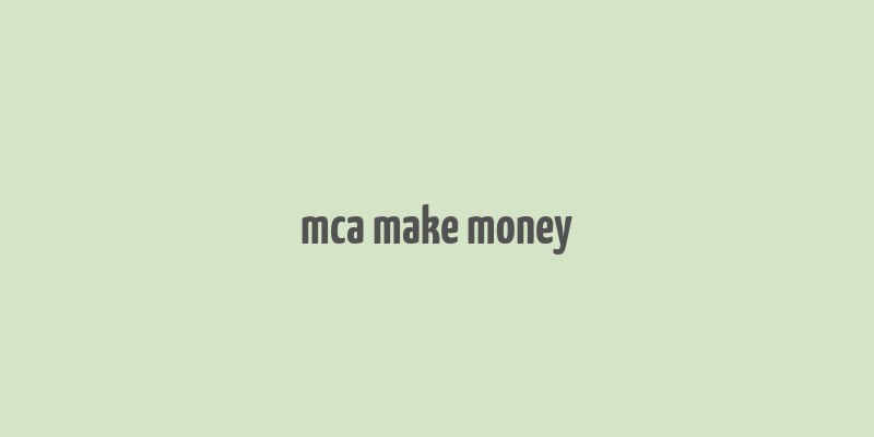 mca make money