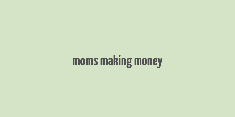 moms making money