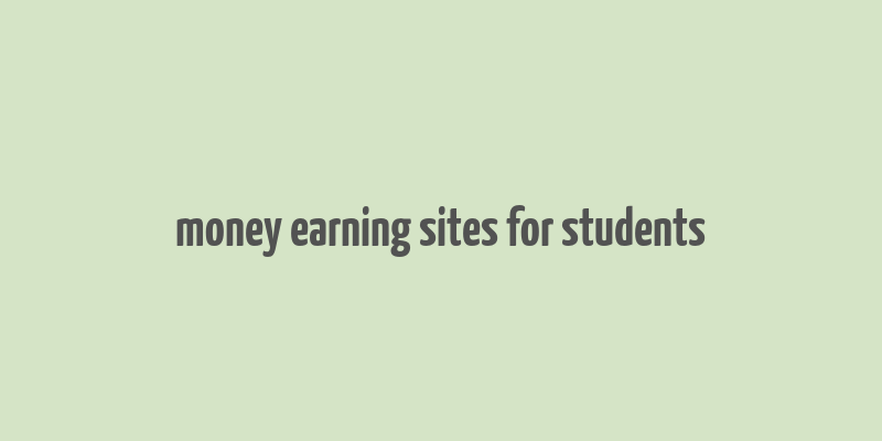 money earning sites for students