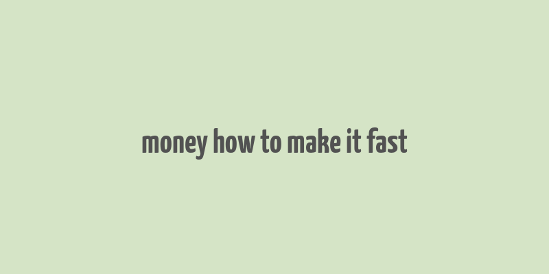 money how to make it fast