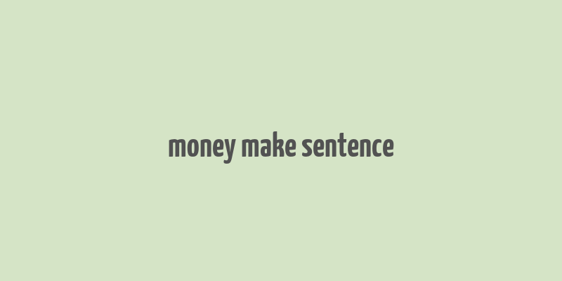 money make sentence