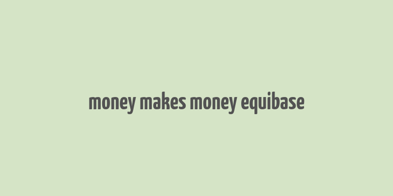 money makes money equibase