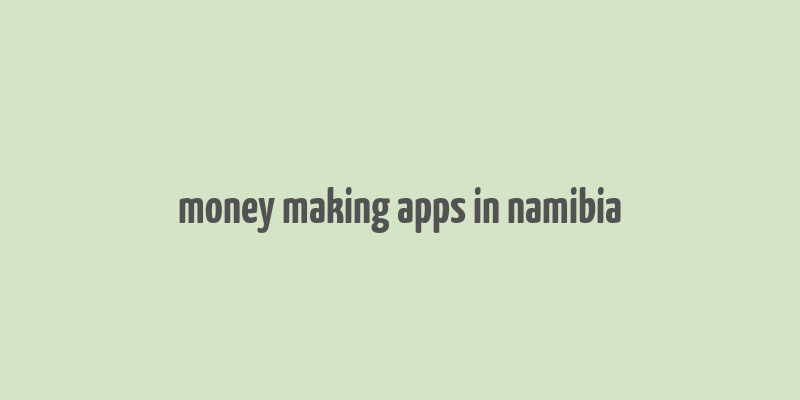 money making apps in namibia