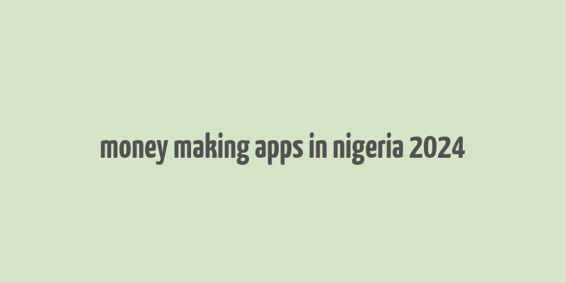 money making apps in nigeria 2024