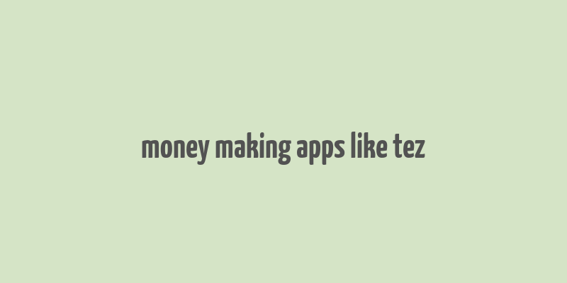 money making apps like tez