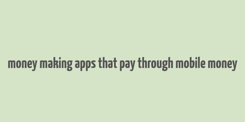 money making apps that pay through mobile money