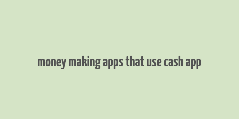 money making apps that use cash app