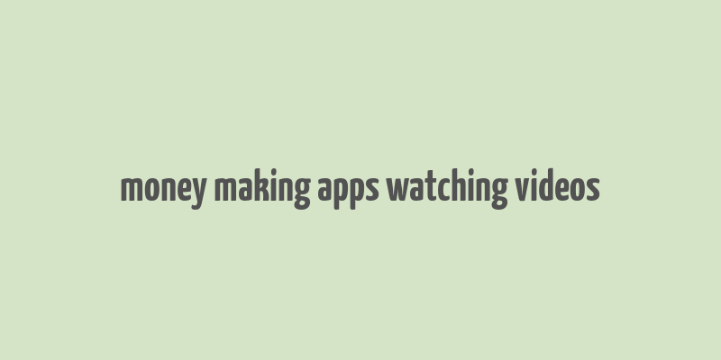 money making apps watching videos