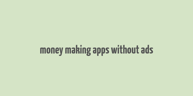 money making apps without ads