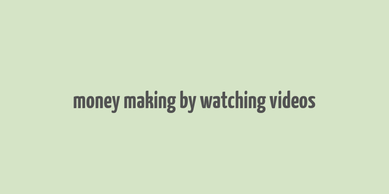 money making by watching videos