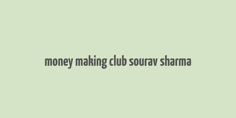 money making club sourav sharma