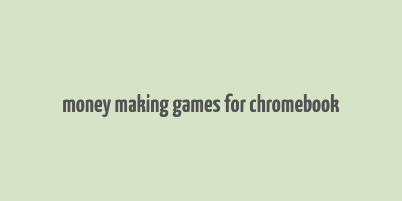 money making games for chromebook