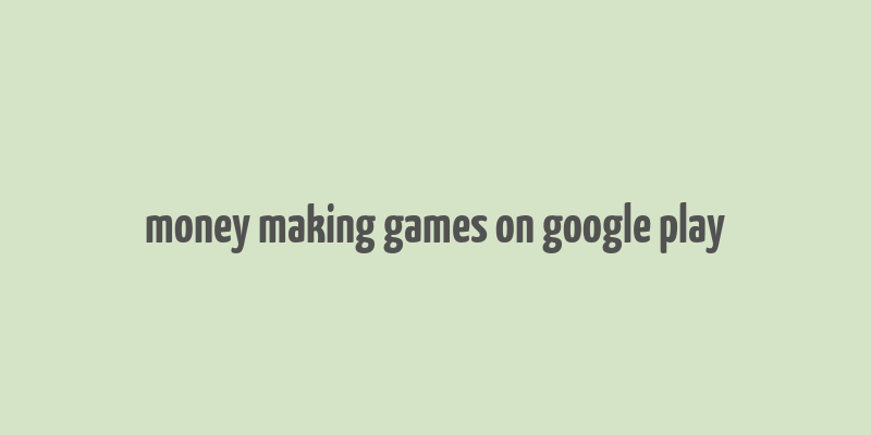 money making games on google play