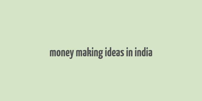 money making ideas in india