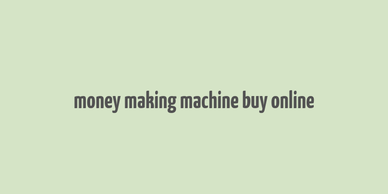 money making machine buy online