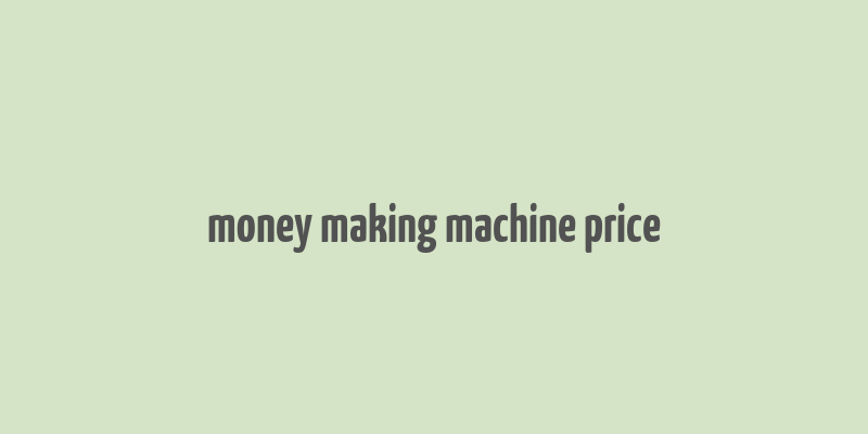 money making machine price