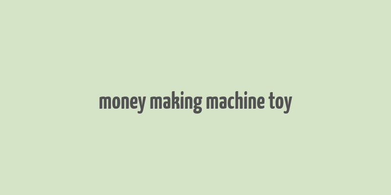 money making machine toy